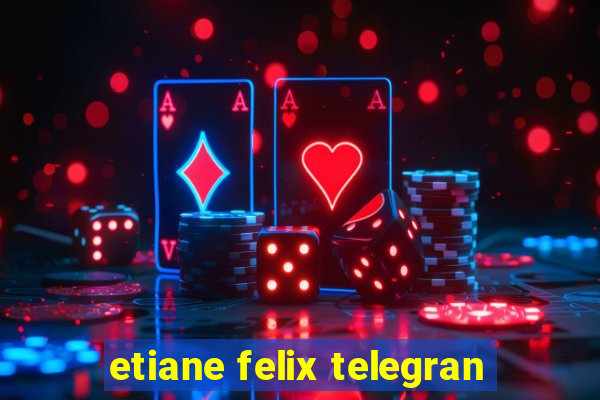 etiane felix telegran